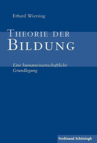 Theorie der Bildung . Eine humanwissenschaftliche Grundlegung