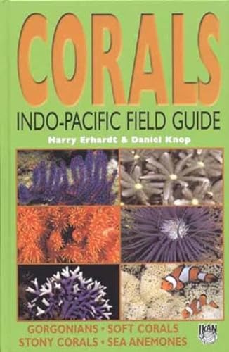 Corals Indo-Pacific Field Guide: Gorgonians, Soft Corals, Stony Corals, Sea Anemones