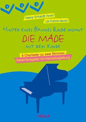 Die Made: Gesamtausgabe mit Klavierbegleitung: 8 Chorlieder zu zwei Stimmen