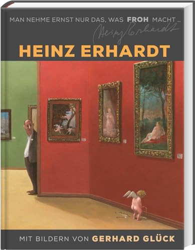 Heinz Erhardt: Man nehme ernst nur das, was froh macht: Großer Sammelband mit satirischen Gedichten über das Leben und witzigen Bildern von Gerhard Glück Heinz Erhardt: Man nehme ernst nur das, was froh macht: Großer Sammelband mit satirischen Gedichten über das Leben und witzigen Bildern von Gerhard Glück