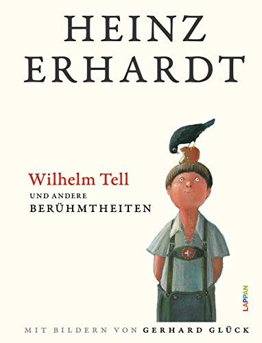 Wilhelm Tell und andere Berühmtheiten: Lustiges Geschenkbuch über berühmte Persönlichkeiten mit charmanten Illustrationen von Gerhard Glück