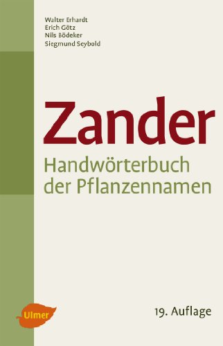 Zander. Handwörterbuch der Pflanzennamen: 20.000 Arten. 10.000 Synonyme. Aktualisierte Nomenklatur