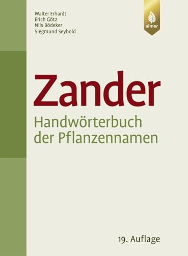 Zander. Handwörterbuch der Pflanzennamen: 20.000 Arten. 10.000 Synonyme. Aktualisierte Nomenklatur