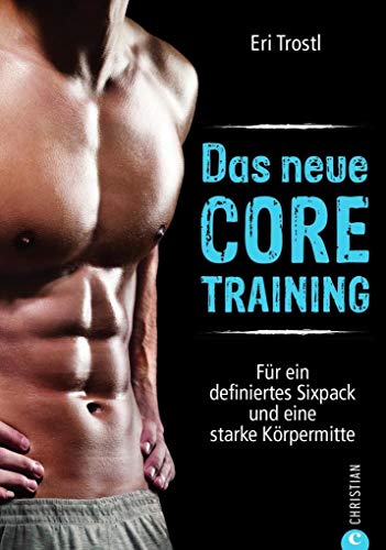 Tiefenmuskulatur-Training: Das neue Core-Training. Für eine starke Mitte und einen straffen Bauch. Powerprogramm für Ihre Körpermitte. Effektive ... ... Sixpack und eine starke Körpermitte