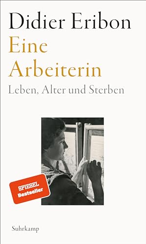 Eine Arbeiterin: Leben, Alter und Sterben | Das große neue Buch des Autors von »Rückkehr nach Reims« von Suhrkamp Verlag