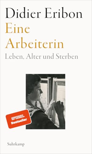 Eine Arbeiterin: Leben, Alter und Sterben | Das große neue Buch des Autors von »Rückkehr nach Reims« von Suhrkamp Verlag AG