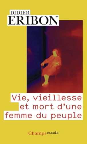 Vie, vieillesse et mort d'une femme du peuple: Essai von Flammarion