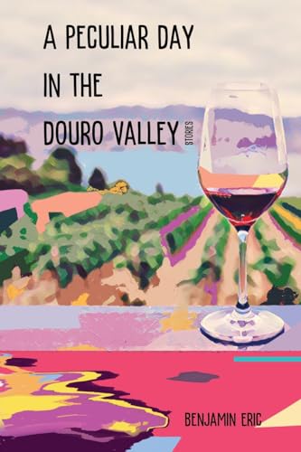 A Peculiar Day in the Douro Valley: and other stories von Querencia Press, LLC