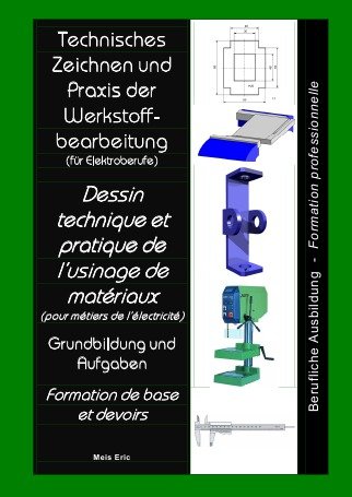 Technisches Zeichnen und Praxis der Werkstoffbearbeitung Dessin technique et pratique de l’usinage de matériaux: für Elektroberufe / pour métiers de l'électricité