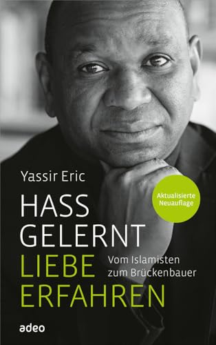 Hass gelernt - Liebe erfahren: Vom Islamisten zum Brückenbauer von adeo