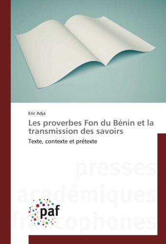 Les proverbes Fon du Bénin et la transmission des savoirs: Texte, contexte et prétexte Les proverbes Fon du Bénin et la transmission des savoirs: Texte, contexte et prétexte von Presses Académiques Francophones