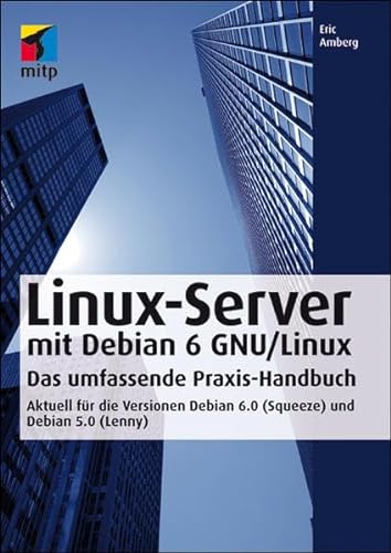 Linux-Server mit Debian 6 GNU/Linux: Das umfassende Praxishandbuch - Aktuell für die Versionen Debian 6.0 (Squeeze) und Debian 5.0 (Lenny) (mitp Professional)