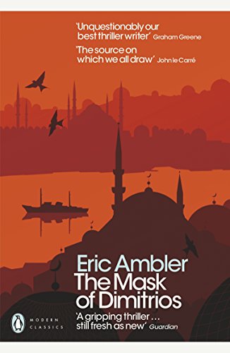 The Mask of Dimitrios: With an Introduction by Mark Mazower (Penguin Modern Classics)