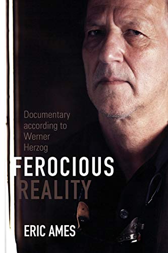 Ferocious Reality: Documentary according to Werner Herzog (Visible Evidence, Band 27)