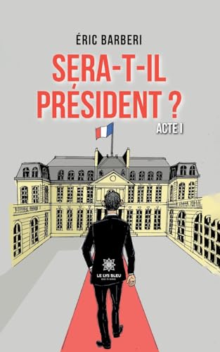 Sera-t-il president ?: Acte 1 von Le Lys Bleu