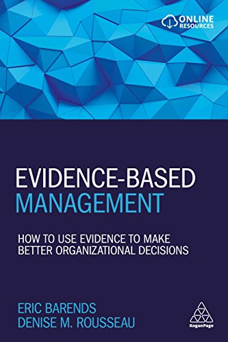 Evidence-Based Management: How to Use Evidence to Make Better Organizational Decisions