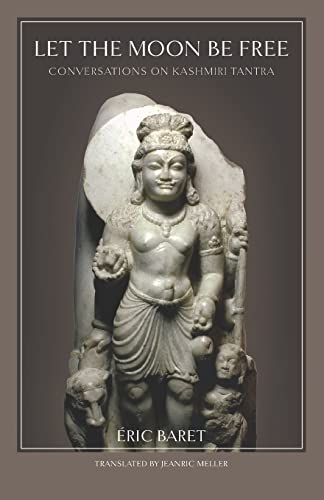 Let the Moon Be Free: Conversations on Kashmiri Tantra von CREATESPACE
