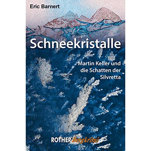 Schneekristalle: Martin Keller und die Schatten der Silvretta (Rother Bergkrimi)