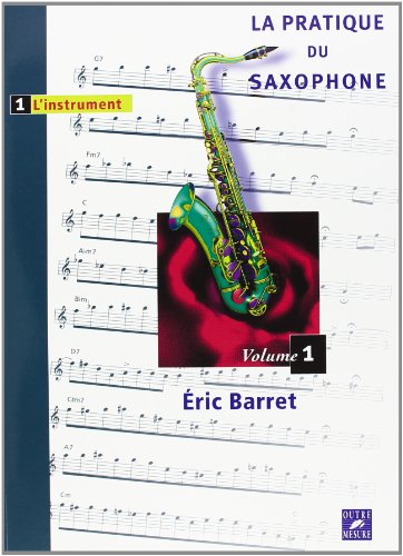 La Pratique du saxophone - Vol. 1 : l'instrument