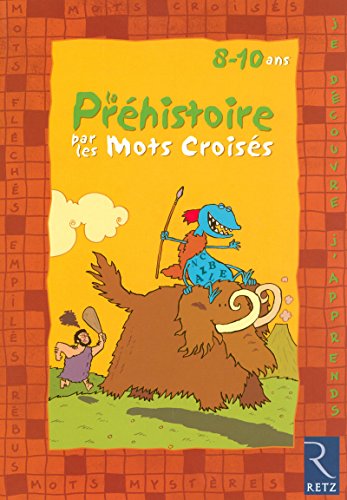 Je découvre et j'apprends la Préhistoire par les mots croisés : 8-10 Ans von Retz