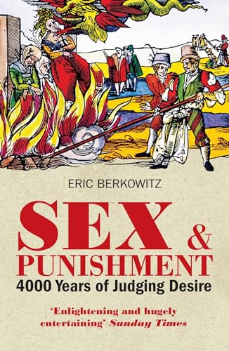 Sex and Punishment: Four Thousand Years of Judging Desire