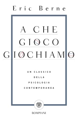 A che gioco giochiamo: Un classico della psicologia contemporanea (Tascabili. Saggi)