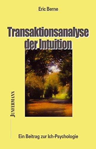 Transaktionsanalyse der Intuition: Ein Beitrag zur Ich-Psychologie von Junfermann Verlag