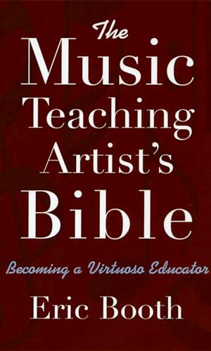 The Music Teaching Artist's Bible: Becoming a Virtuoso Educator