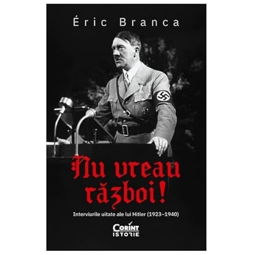 Nu Vreau Razboi! Interviurile Uitate Ale Lui Hitler (1923-1940) von Corint