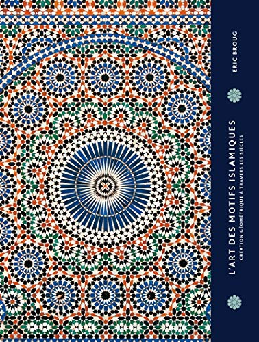 L'art des motifs islamiques. Création géométrie à travers le: Création géométrie à travers les siècles L'art des motifs islamiques. Création géométrie à travers le: Création géométrie à travers les siècles