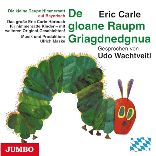 Die kleine Raupe Nimmersatt (Bayerisch): De gloane Raupm Griagdnedgnua von Jumbo Neue Medien + Verla