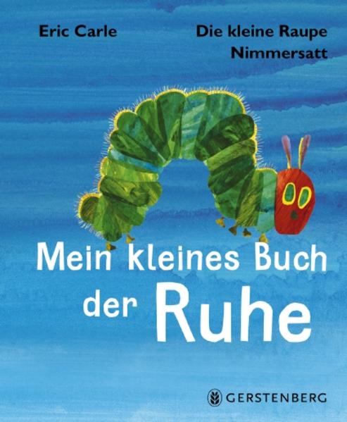 Die kleine Raupe Nimmersatt - Kleines Buch der Ruhe von Gerstenberg Verlag
