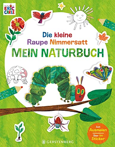Die kleine Raupe Nimmersatt - Mein Naturbuch: Mit über 100 Stickern und zum Ausmalen Die kleine Raupe Nimmersatt - Mein Naturbuch: Mit über 100 Stickern und zum Ausmalen