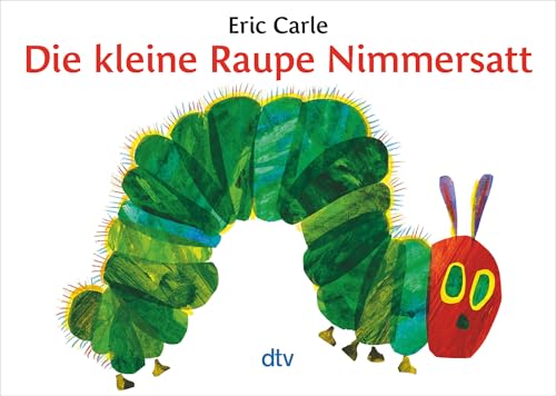 Die kleine Raupe Nimmersatt: Ein Bilderbuch