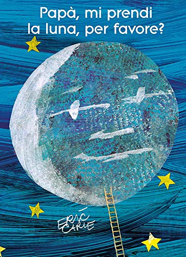 Papà, mi prendi la luna, per favore? (I libri di Eric Carle)