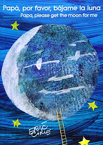 Papá, por favor, bájame la luna (Papa, Please Get the Moon for Me) (Spanish-English bilingual edition) (The World of Eric Carle)