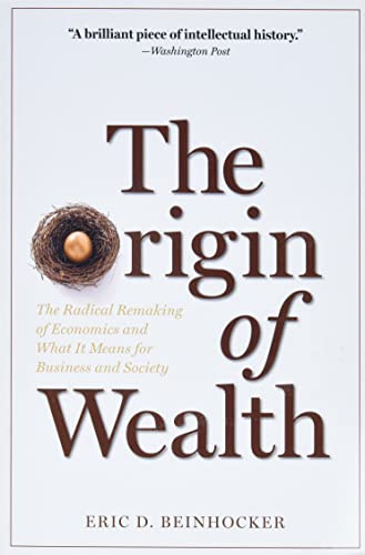 The Origin of Wealth: The Radical Remaking of Economics and What it Means for Business and Society The Origin of Wealth: The Radical Remaking of Economics and What it Means for Business and Society