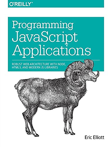 Programming JavaScript Applications: Robust Web Architecture with Node, HTML5, and Modern JS Libraries von O'Reilly Media