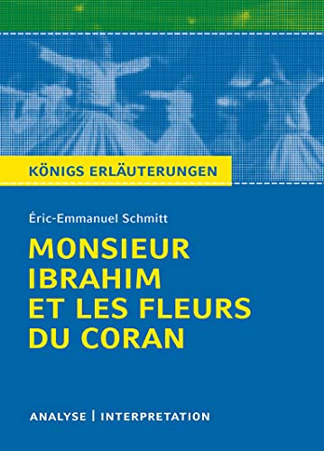 Ibrahim et les Fleurs du Coran von Éric-Emmanuel Schmitt Monsieur.: Textanalyse und Interpretation mit ausführlicher Inhaltsangabe und Abituraufgaben ... Erläuterungen und Materialien, Band 487)