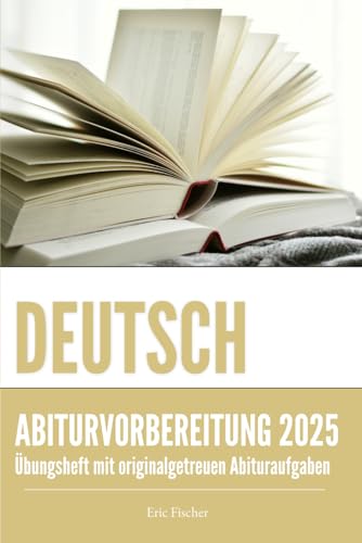 Abitur-Training Deutsch: Übungsheft mit Bearbeitungsstrategien und originalgetreuen Abituraufgaben für das schriftliche und mündliche Abitur Abitur-Training Deutsch: Übungsheft mit Bearbeitungsstrategien und originalgetreuen Abituraufgaben für das schriftliche und mündliche Abitur