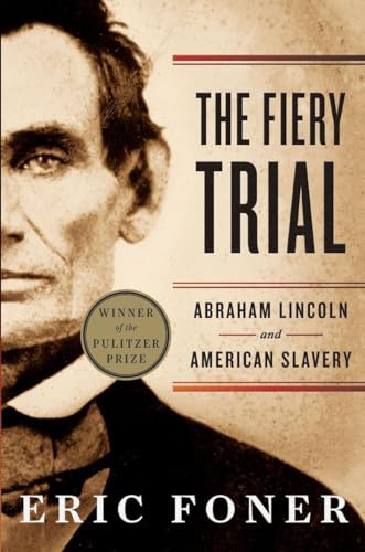 The Fiery Trial - Abraham Lincoln and American Slavery: Winner of the Pulitzer Prize 2011