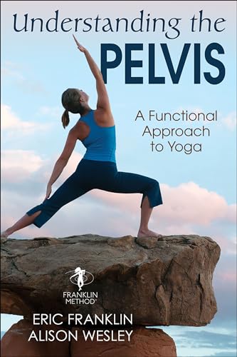 Understanding the Pelvis: A Functional Approach to Yoga Understanding the Pelvis: A Functional Approach to Yoga von Human Kinetics Publishers