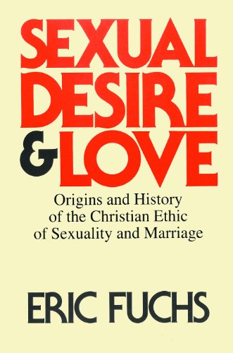 Sexual Desire and Love: Origins and History of the Christian Ethic of Sexuality and Marriage von Lutterworth