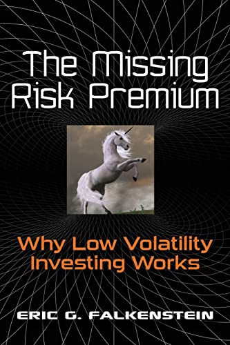 The Missing Risk Premium: Why Low Volatility Investing Works von CREATESPACE