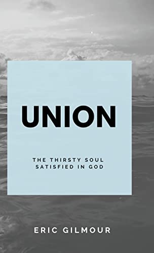 Union: The Thirsting Soul Satisfied in God Union: The Thirsting Soul Satisfied in God von CREATESPACE