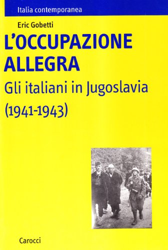 L'occupazione allegra. Gli italiani in Jugoslavia (1941-1943) (Italia contemporanea) von Carocci