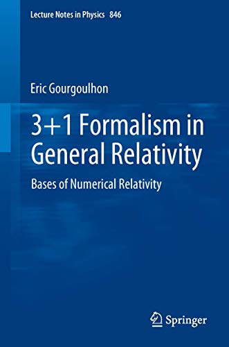 3+1 Formalism in General Relativity: Bases of Numerical Relativity (Lecture Notes in Physics, Band 846) von Springer