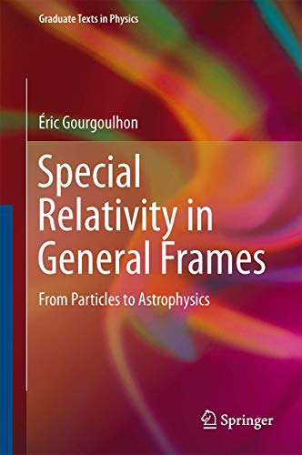 Special Relativity in General Frames: From Particles to Astrophysics (Graduate Texts in Physics)