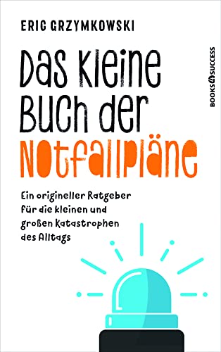 Das kleine Buch der Notfallpläne: Ein origineller Ratgeber für die kleinen und großen Katastrophen des Alltags von Börsenmedien / books4success