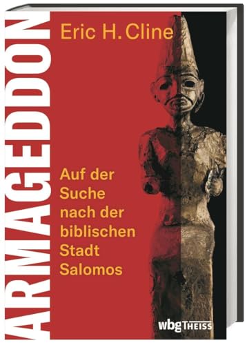 Armageddon. Auf der Suche nach der biblischen Stadt Salomos. James Henry Breasted und sein Team: ein mitreißender Bericht über die Forscher und ihre Ausgrabungen in Israel